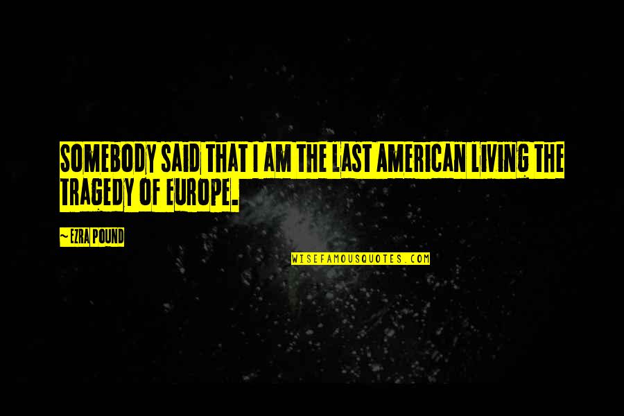 Scompartimento Di Quotes By Ezra Pound: Somebody said that I am the last American