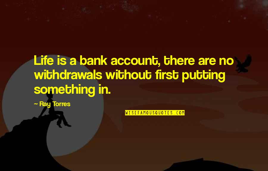 Sconce Light Quotes By Ray Torres: Life is a bank account, there are no