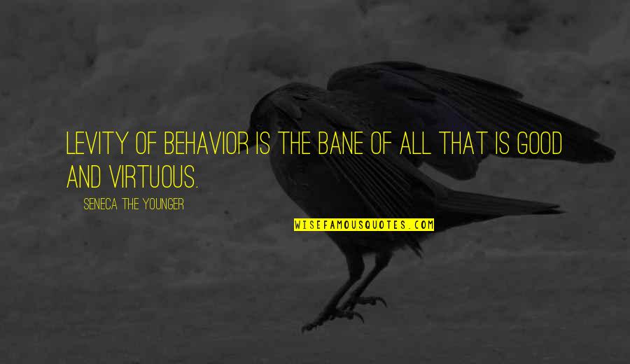 Sconce Lighting Quotes By Seneca The Younger: Levity of behavior is the bane of all