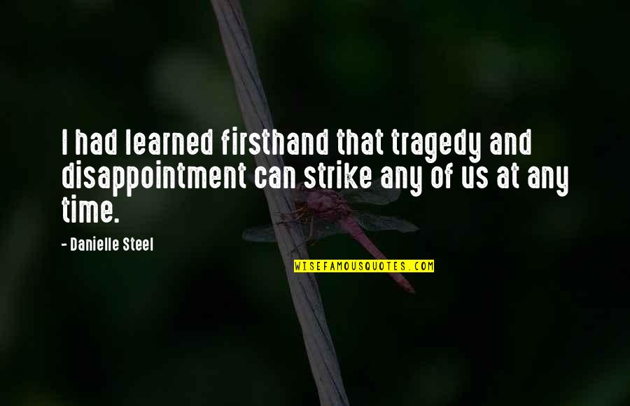 Sconce Quotes By Danielle Steel: I had learned firsthand that tragedy and disappointment Sconce Quotes By Danielle Steel: I had learned firsthand that tragedy and disappointment