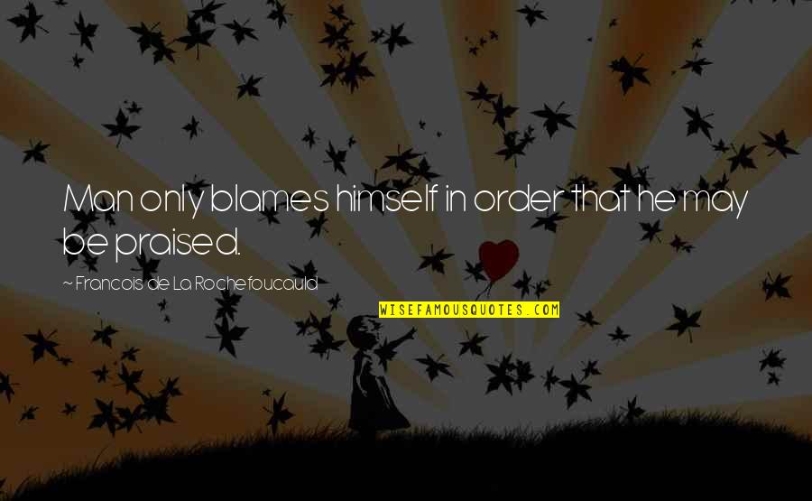 Sconces Battery Quotes By Francois De La Rochefoucauld: Man only blames himself in order that he