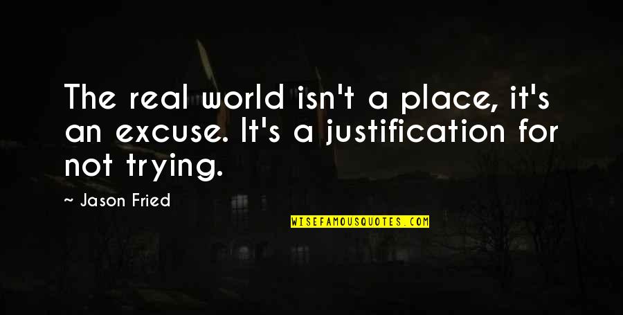 Sconfitta Quotes By Jason Fried: The real world isn't a place, it's an