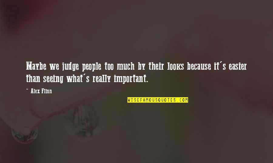 Sconfitta Sinonimo Quotes By Alex Flinn: Maybe we judge people too much by their Sconfitta Sinonimo Quotes By Alex Flinn: Maybe we judge people too much by their