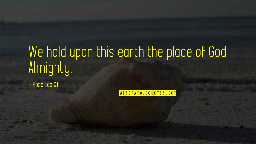 Sconfitta Sinonimo Quotes By Pope Leo XIII: We hold upon this earth the place of Sconfitta Sinonimo Quotes By Pope Leo XIII: We hold upon this earth the place of