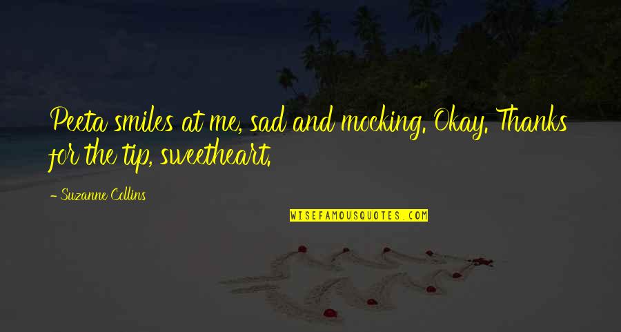 Sconfitta Videl Quotes By Suzanne Collins: Peeta smiles at me, sad and mocking. Okay.