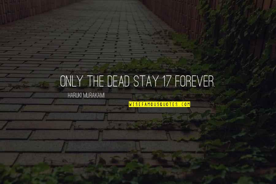 Sconosciuto Inglese Quotes By Haruki Murakami: Only the dead stay 17 forever. Sconosciuto Inglese Quotes By Haruki Murakami: Only the dead stay 17 forever.