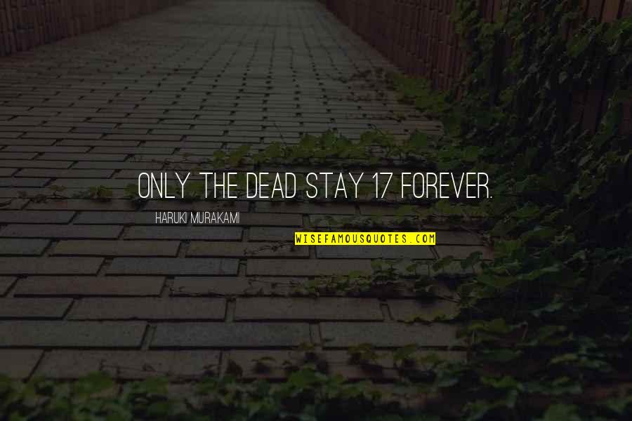 Sconosciuto Inglese Quotes By Haruki Murakami: Only the dead stay 17 forever.