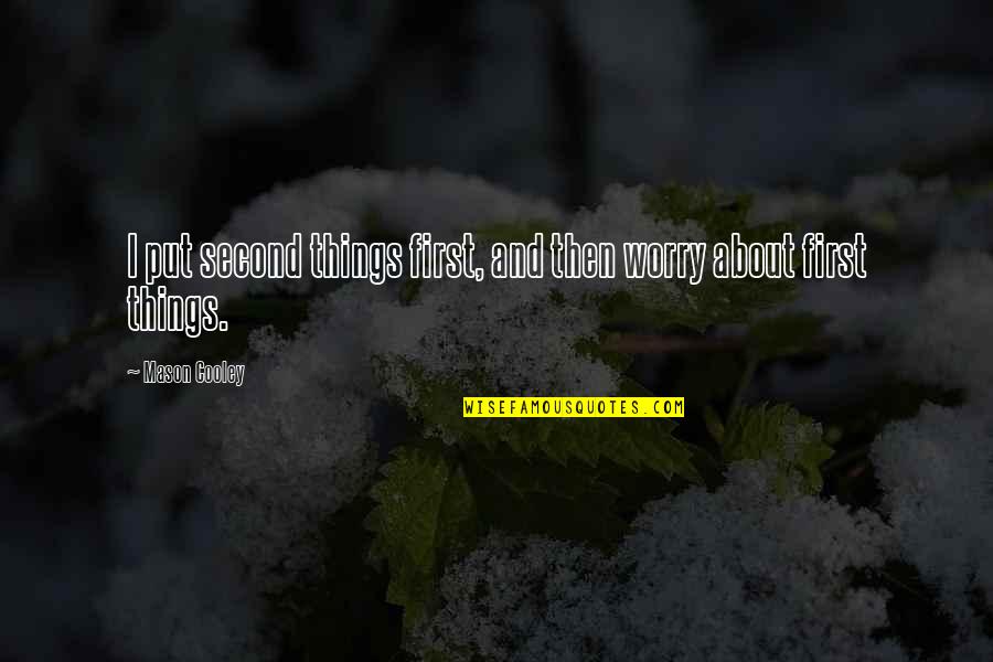 Scontri Napoli Quotes By Mason Cooley: I put second things first, and then worry