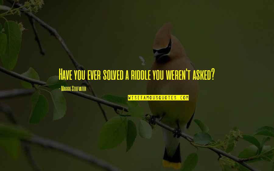 Scontro Fra Quotes By Maggie Stiefvater: Have you ever solved a riddle you weren't Scontro Fra Quotes By Maggie Stiefvater: Have you ever solved a riddle you weren't