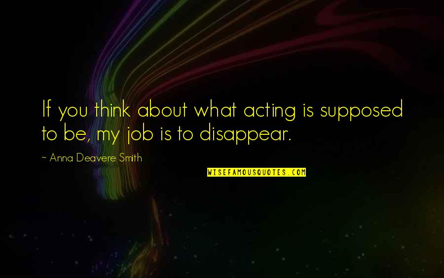 Sconyers Bar Quotes By Anna Deavere Smith: If you think about what acting is supposed Sconyers Bar Quotes By Anna Deavere Smith: If you think about what acting is supposed