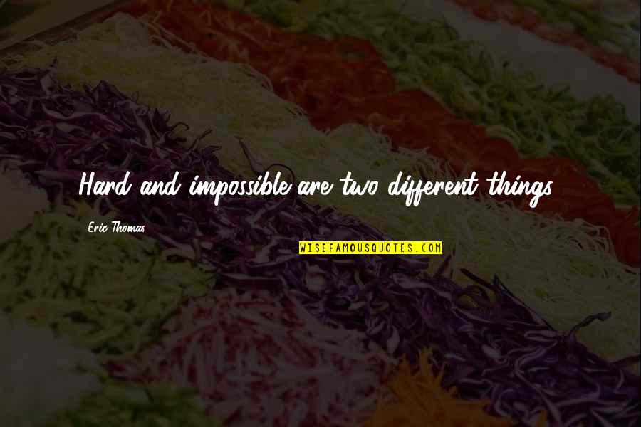 Scooby Doo Christmas Quotes By Eric Thomas: Hard and impossible are two different things! Scooby Doo Christmas Quotes By Eric Thomas: Hard and impossible are two different things!