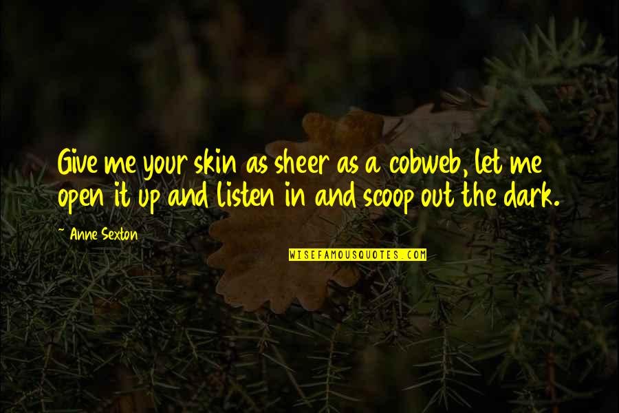 Scoop Up Quotes By Anne Sexton: Give me your skin as sheer as a Scoop Up Quotes By Anne Sexton: Give me your skin as sheer as a