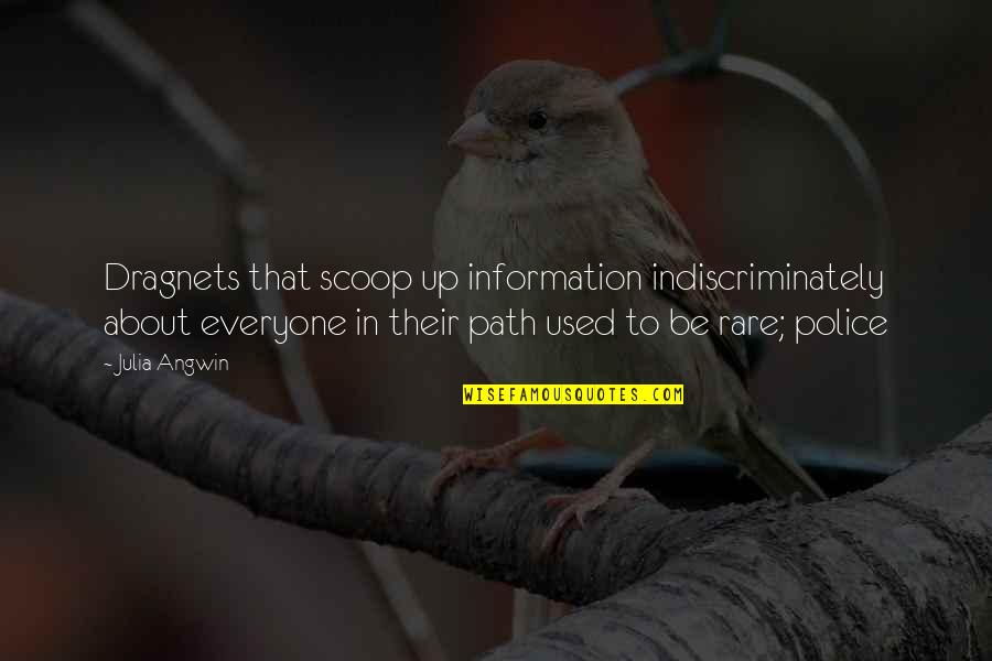 Scoop Up Quotes By Julia Angwin: Dragnets that scoop up information indiscriminately about everyone