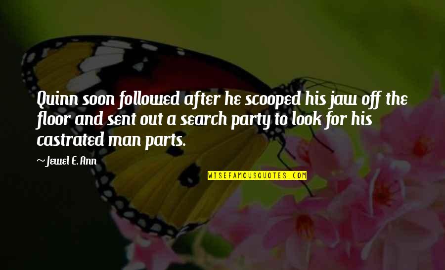 Scooped Quotes By Jewel E. Ann: Quinn soon followed after he scooped his jaw