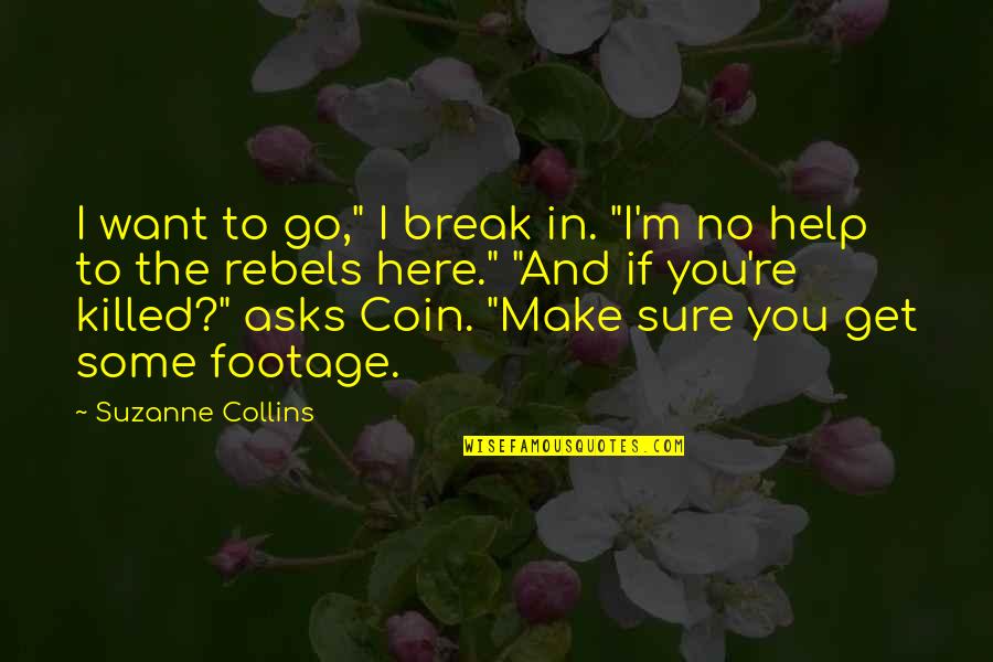 Scooper Quotes By Suzanne Collins: I want to go," I break in. "I'm Scooper Quotes By Suzanne Collins: I want to go," I break in. "I'm