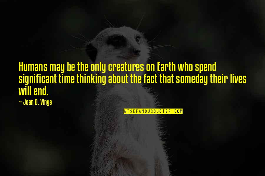 Scooping Quotes By Joan D. Vinge: Humans may be the only creatures on Earth