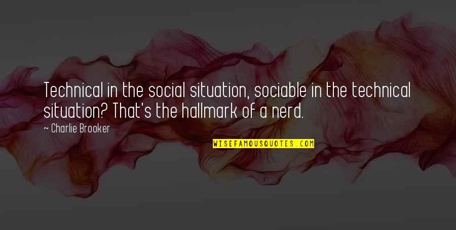 Scooted Quotes By Charlie Brooker: Technical in the social situation, sociable in the