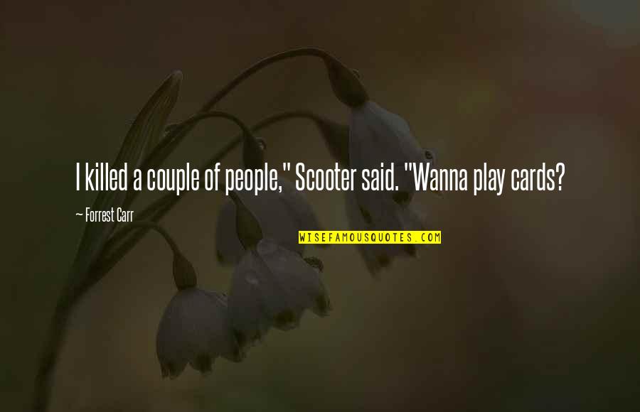 Scooter Quotes By Forrest Carr: I killed a couple of people," Scooter said.