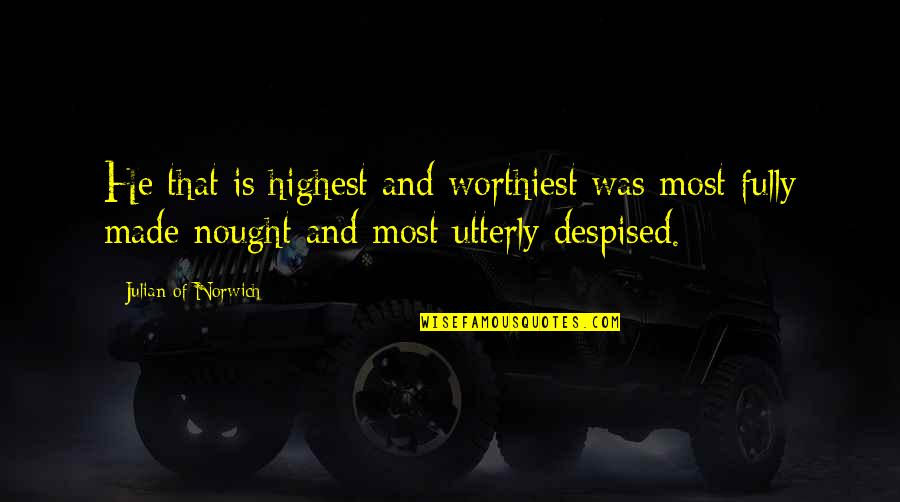 Scooter Quotes By Julian Of Norwich: He that is highest and worthiest was most