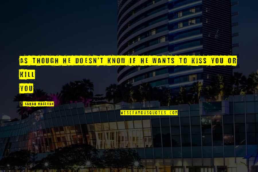 Scooter Quotes By Sarah MacLean: As though he doesn't know if he wants