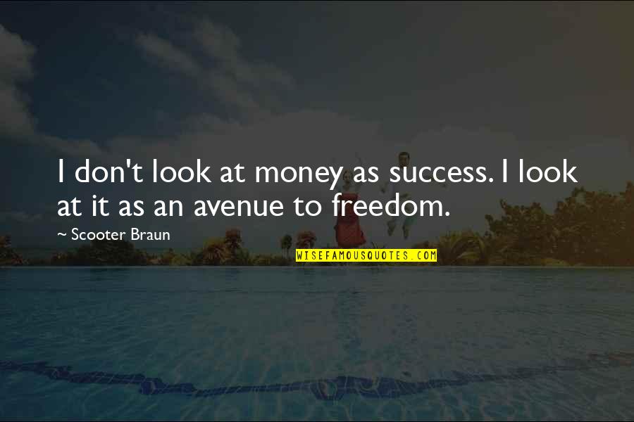 Scooter Quotes By Scooter Braun: I don't look at money as success. I