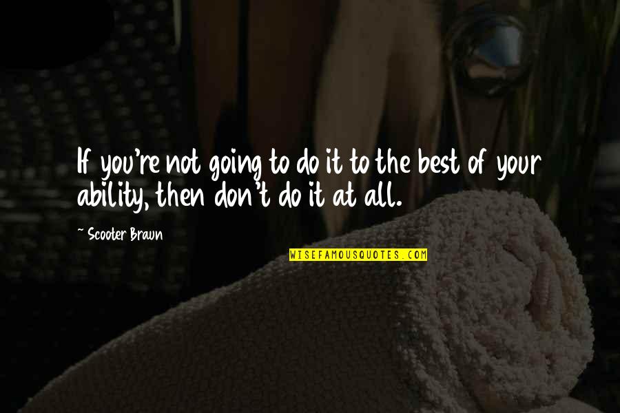 Scooter Quotes By Scooter Braun: If you're not going to do it to