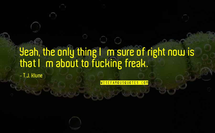 Scooter Quotes By T.J. Klune: Yeah, the only thing I'm sure of right