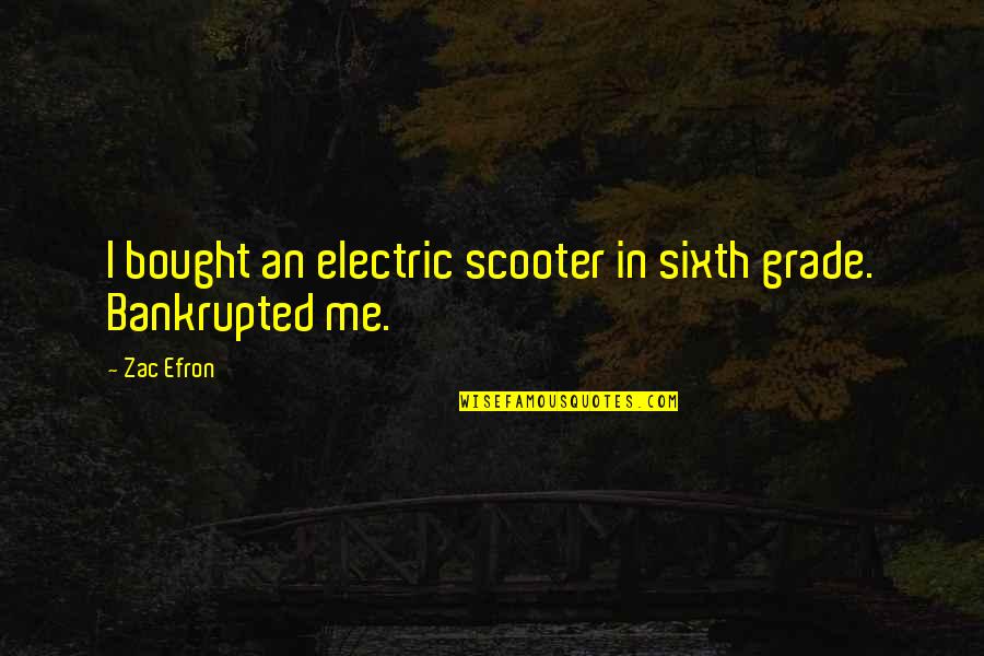 Scooter Quotes By Zac Efron: I bought an electric scooter in sixth grade.