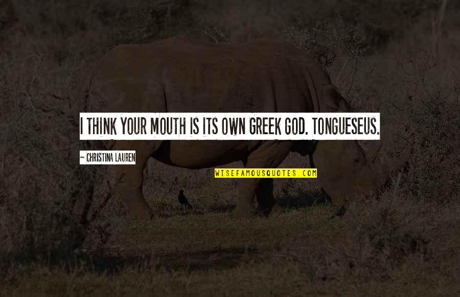 Scootermand Quotes By Christina Lauren: I think your mouth is its own Greek Scootermand Quotes By Christina Lauren: I think your mouth is its own Greek