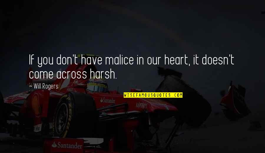 Scooty Quotes By Will Rogers: If you don't have malice in our heart,