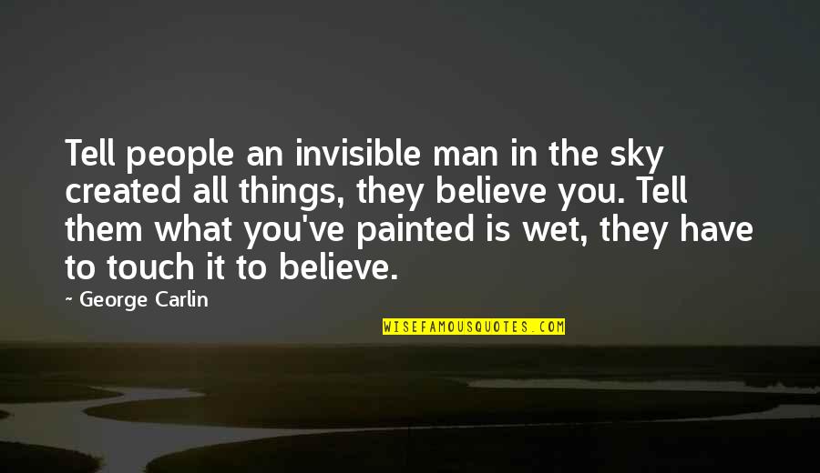 Scopas Sculpture Quotes By George Carlin: Tell people an invisible man in the sky Scopas Sculpture Quotes By George Carlin: Tell people an invisible man in the sky
