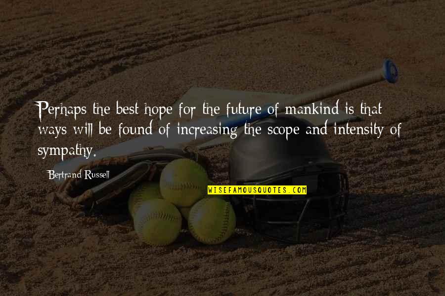 Scope Best Quotes By Bertrand Russell: Perhaps the best hope for the future of