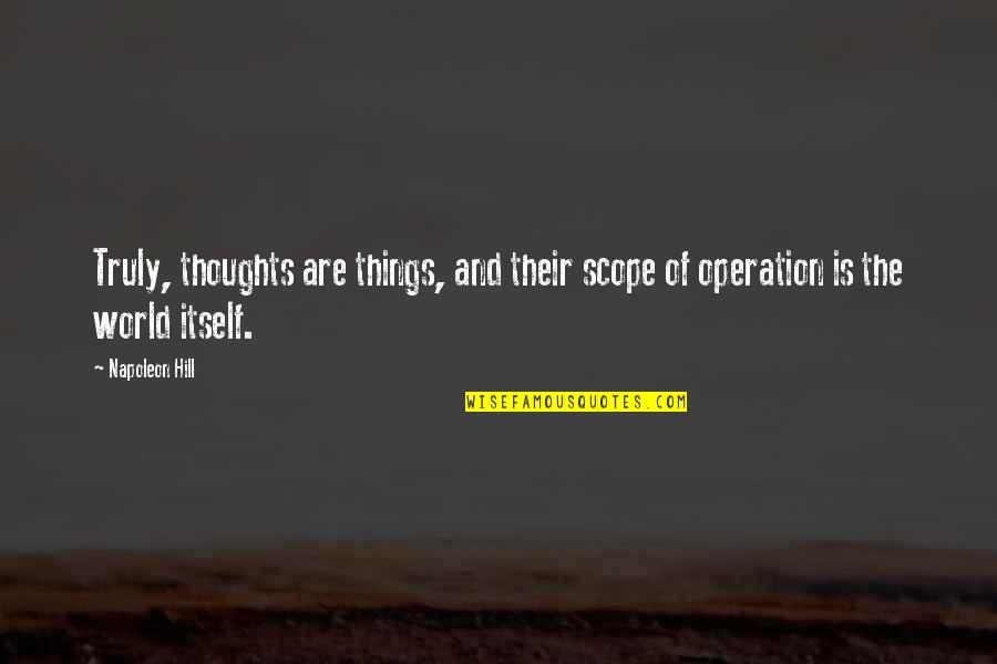 Scope Best Quotes By Napoleon Hill: Truly, thoughts are things, and their scope of