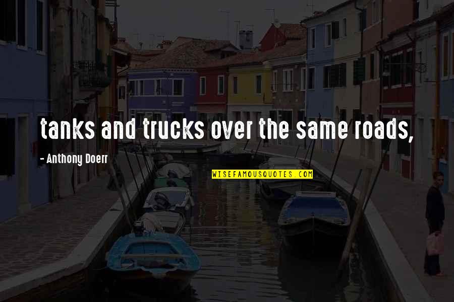 Scope Insensitivity Quotes By Anthony Doerr: tanks and trucks over the same roads,