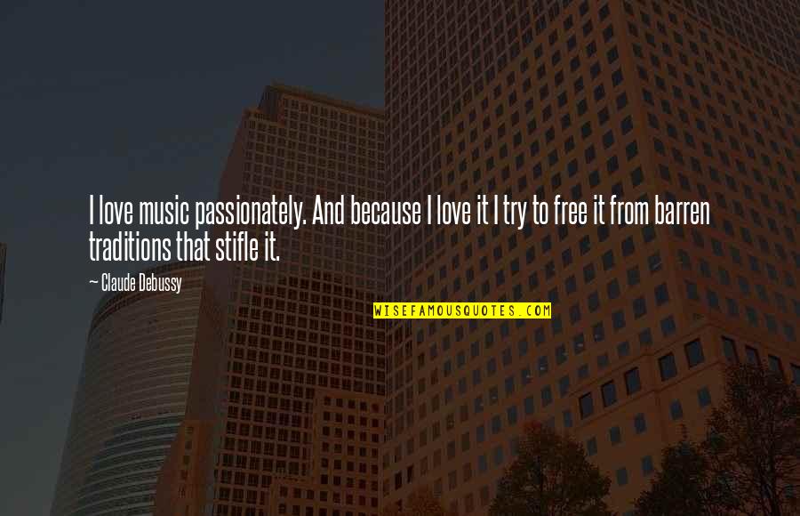 Scope Insensitivity Quotes By Claude Debussy: I love music passionately. And because I love