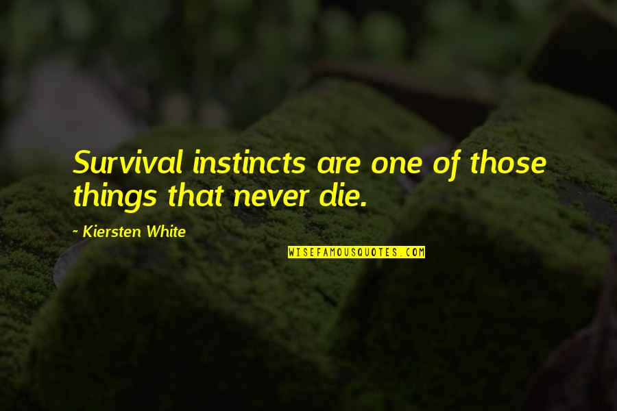Scope Insensitivity Quotes By Kiersten White: Survival instincts are one of those things that
