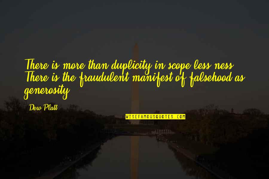 Scope Quotes By Dew Platt: There is more than duplicity in scope-less-ness. There