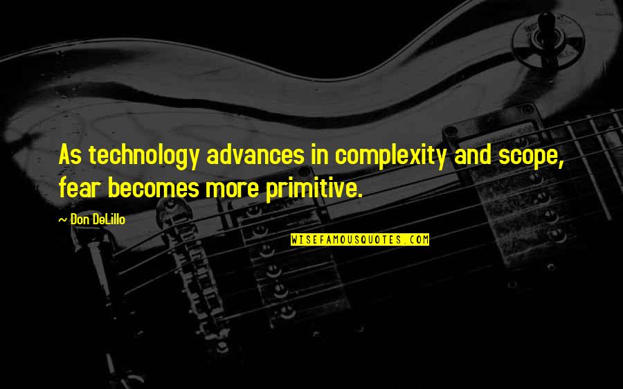 Scope Quotes By Don DeLillo: As technology advances in complexity and scope, fear