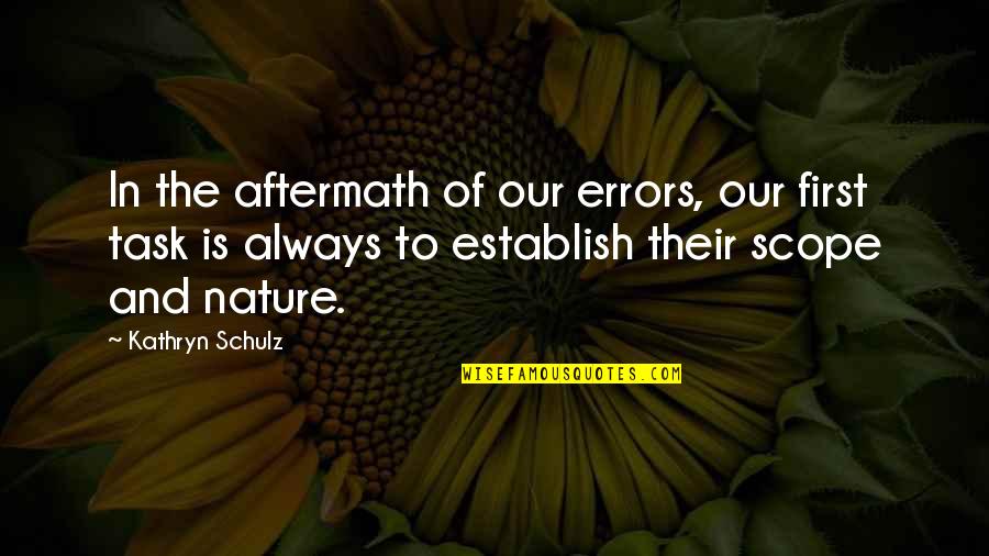 Scope Quotes By Kathryn Schulz: In the aftermath of our errors, our first