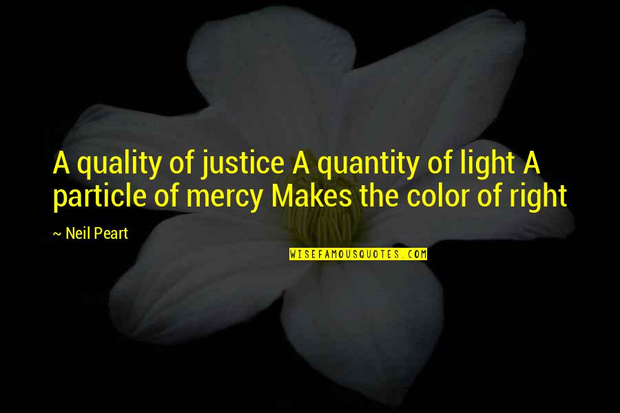 Scoperta In Inglese Quotes By Neil Peart: A quality of justice A quantity of light