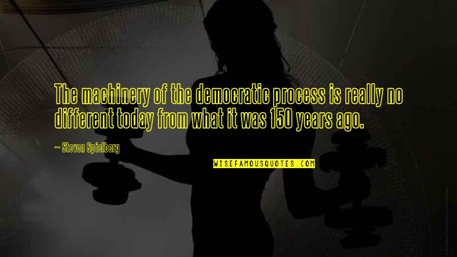 Scoperte Antico Quotes By Steven Spielberg: The machinery of the democratic process is really