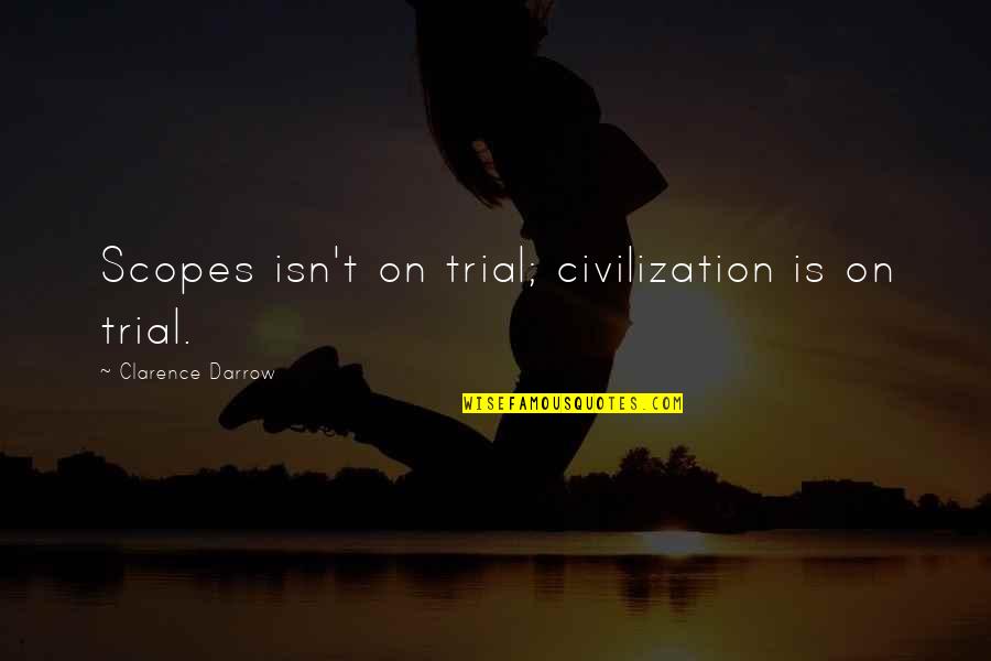 Scopes Quotes By Clarence Darrow: Scopes isn't on trial; civilization is on trial.