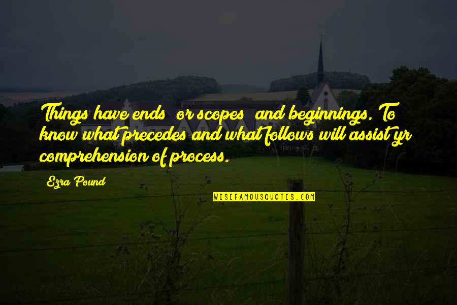 Scopes Quotes By Ezra Pound: Things have ends (or scopes) and beginnings. To/