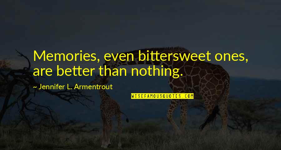 Scopes Trial Quotes By Jennifer L. Armentrout: Memories, even bittersweet ones, are better than nothing.