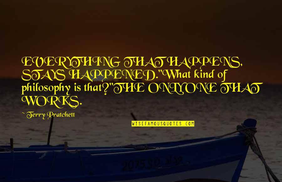 Scopes Trial Quotes By Terry Pratchett: EVERYTHING THAT HAPPENS, STAYS HAPPENED."What kind of philosophy Scopes Trial Quotes By Terry Pratchett: EVERYTHING THAT HAPPENS, STAYS HAPPENED."What kind of philosophy