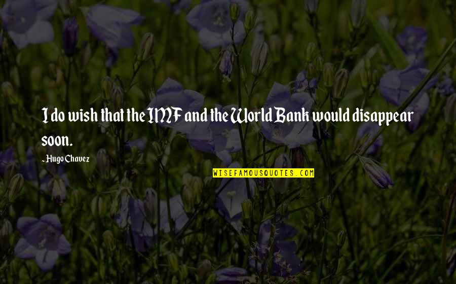 Scopolamine Patch Quotes By Hugo Chavez: I do wish that the IMF and the