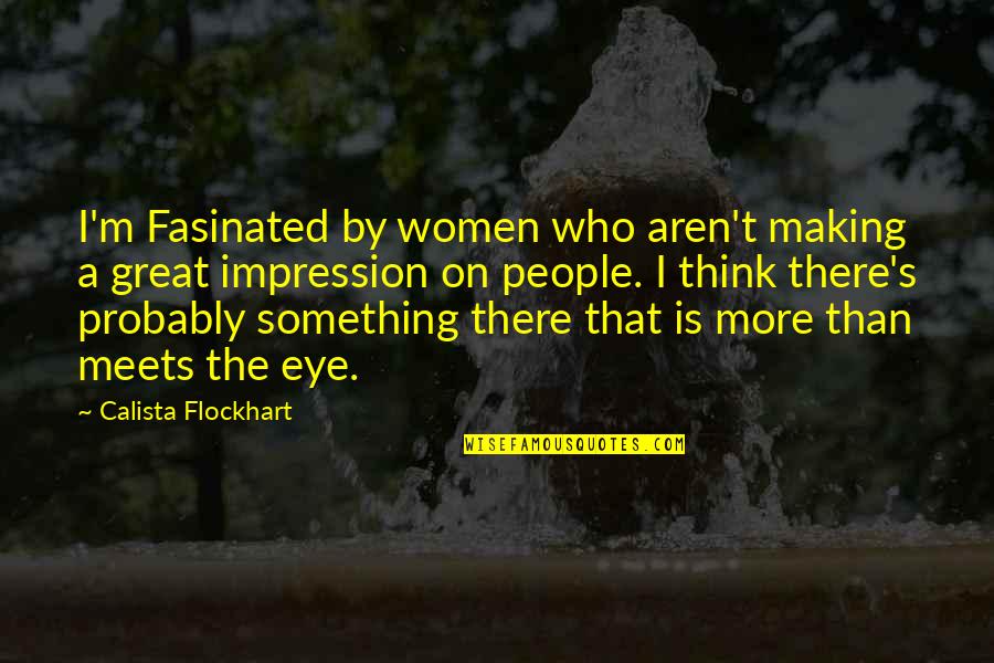 Scoppa Diver Quotes By Calista Flockhart: I'm Fasinated by women who aren't making a Scoppa Diver Quotes By Calista Flockhart: I'm Fasinated by women who aren't making a