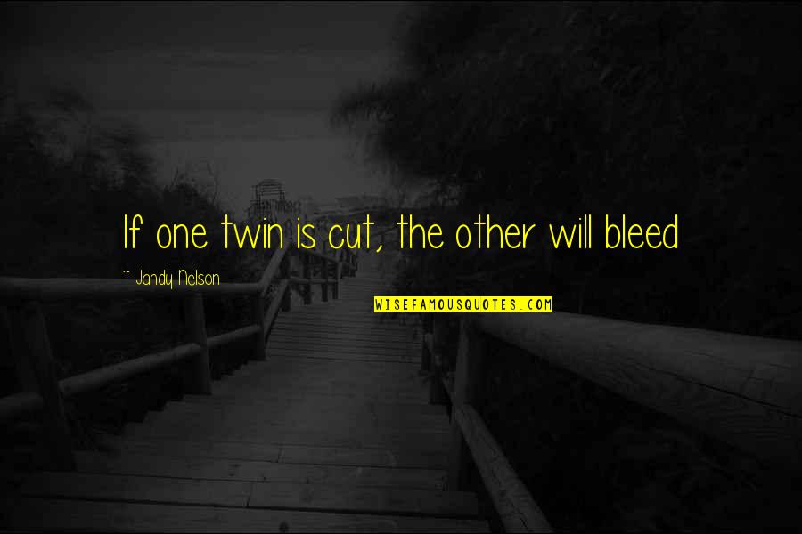 Scoppiature Quotes By Jandy Nelson: If one twin is cut, the other will Scoppiature Quotes By Jandy Nelson: If one twin is cut, the other will
