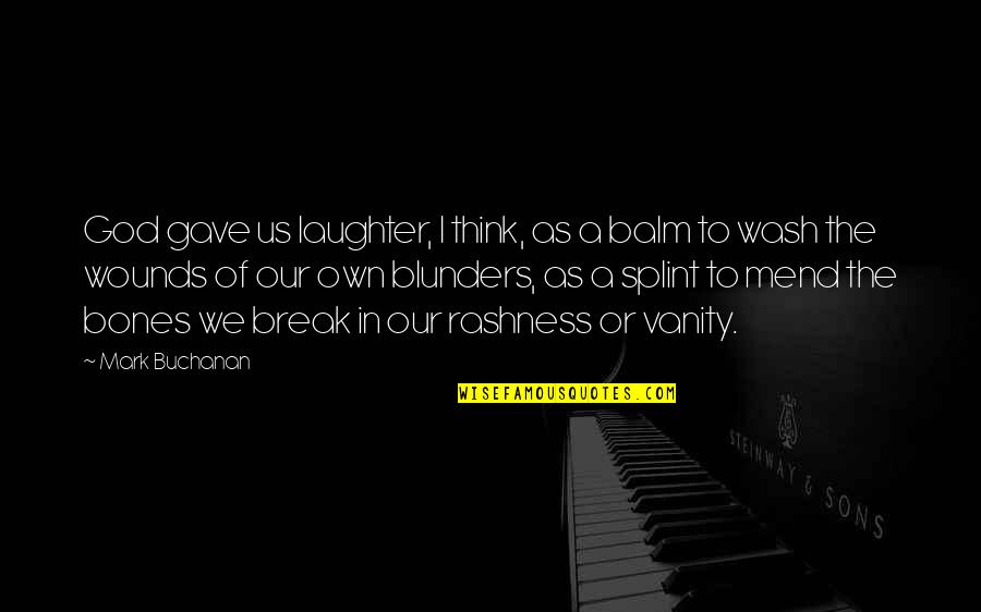 Scoppieto Quotes By Mark Buchanan: God gave us laughter, I think, as a Scoppieto Quotes By Mark Buchanan: God gave us laughter, I think, as a