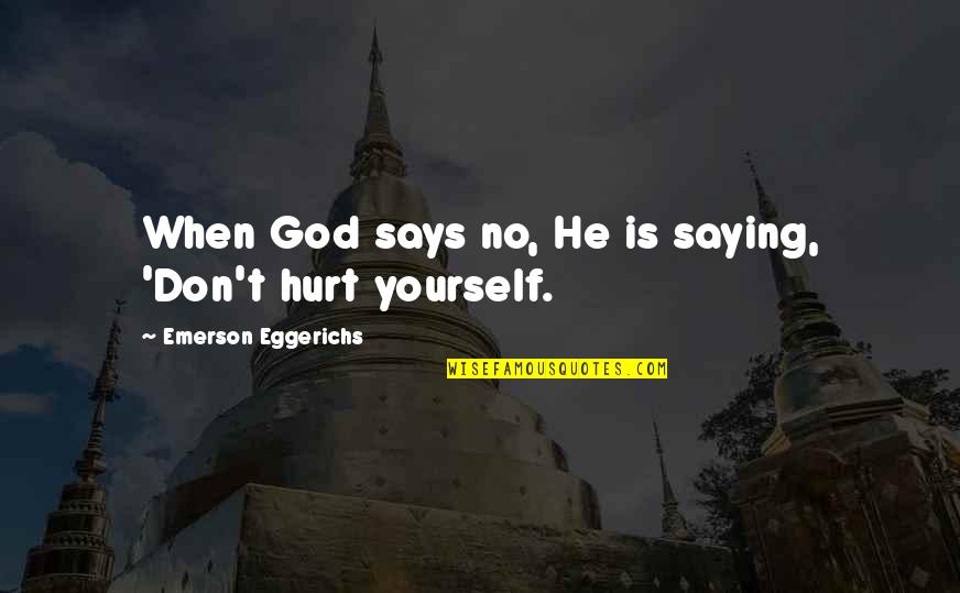 Scopulariopsis Quotes By Emerson Eggerichs: When God says no, He is saying, 'Don't Scopulariopsis Quotes By Emerson Eggerichs: When God says no, He is saying, 'Don't